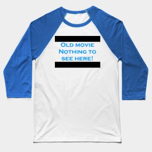 Old movie nothing to see here Baseball T-Shirt